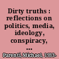 Dirty truths : reflections on politics, media, ideology, conspiracy, ethnic life and class power /