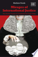 Mirages of international justice the elusive pursuit of a transnational legal order /