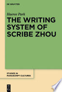The writing system of scribe Zhou : evidence from late pre-imperial Chinese manuscripts and inscriptions (5th-3rd centuries BCE) /