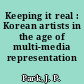 Keeping it real : Korean artists in the age of multi-media representation /