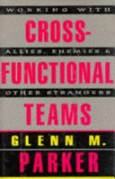 Cross-functional teams : working with allies, enemies, and other strangers /
