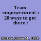 Team empowerment : 20 ways to get there /