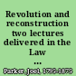 Revolution and reconstruction two lectures delivered in the Law School of Harvard College, in January, 1865, and January, 1866 /