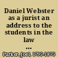 Daniel Webster as a jurist an address to the students in the law school of the University at Cambridge /