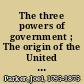 The three powers of government ; The origin of the United States, and the status of the southern states on the suppression of the rebellion ; The three dangers of the republic lectures delivered in the Law School of Harvard College and in Dartmouth College, 1867-68 and '69 /