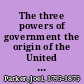 The three powers of government the origin of the United States; and the status of the Southern states, on the suppression of the rebellion : the three dangers of the republic : lectures delivered in the Law School of Harvard College, and in Dartmouth College, 1867-68 and '69 /