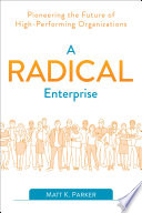 A radical enterprise : pioneering the future of high-performing organizations /