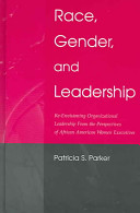 Race, gender, and leadership : re-envisioning organizational leadership from the perspectives of African American women executives /