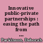 Innovative public-private partnerships : easing the path from welfare to work.