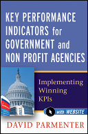 Key performance indicators for government and non profit agencies implementing winning KPIs /