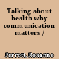 Talking about health why communication matters /