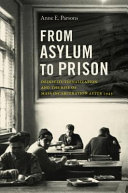 From asylum to prison : deinstitutionalization and the rise of mass incarceration after 1945 /