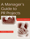 A manager's guide to PR projects a practical approach /