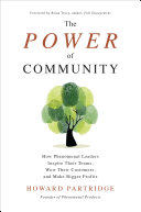 The power of community : how phenomenal leaders inspire their teams, wow their customers, and make bigger profits /