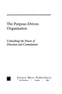 The purpose-driven organization : unleashing the power of direction and commitment /