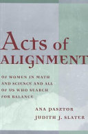 Acts of alignment : of women in math and science and all of us who search for balance /