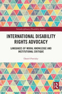 International disability rights advocacy : languages of moral knowledge and institutional critique /