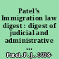 Patel's Immigration law digest : digest of judicial and administrative opinions in immigration and naturalization cases /