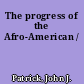 The progress of the Afro-American /