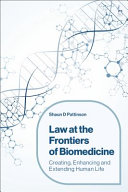 Law at the frontiers of biomedicine : creating, enhancing and extending human life /