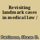 Revisiting landmark cases in medical law /