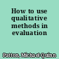 How to use qualitative methods in evaluation