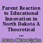 Parent Reaction to Educational Innovation in North Dakota A Theoretical Perspective and an Empirical Assessment /