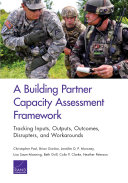 A building partner capacity assessment framework : tracking inputs, outputs, outcomes, disrupters, and workarounds /