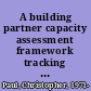 A building partner capacity assessment framework tracking inputs, outputs, outcomes, disrupters, and workarounds /