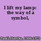 I lift my lamp: the way of a symbol,
