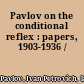 Pavlov on the conditional reflex : papers, 1903-1936 /