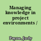 Managing knowledge in project environments /