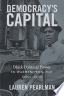 Democracy's capital Black political power in Washington, D.C., 1960s-1970s /