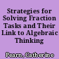 Strategies for Solving Fraction Tasks and Their Link to Algebraic Thinking /