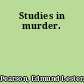 Studies in murder.