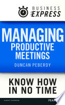 Managing productive meetings : get the most out of any meeting in the least amount of time /
