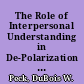 The Role of Interpersonal Understanding in De-Polarization of Antagonistic Groups