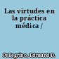 Las virtudes en la práctica médica /