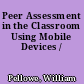 Peer Assessment in the Classroom Using Mobile Devices /