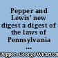 Pepper and Lewis' new digest a digest of the laws of Pennsylvania from 1700 to 1894 : together with the Constitution of the United States and of the state of Pennsylvania /