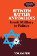 Between battles and ballots : Israeli military in politics /