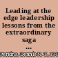 Leading at the edge leadership lessons from the extraordinary saga of Shackleton's Antarctic expedition /