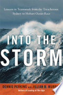 Into the storm : lessons in teamwork from the treacherous Sydney to Hobart ocean race /