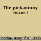 The pickaninny twins /