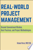 Real world project management : beyond conventional wisdom, best practices, and project methodologies /
