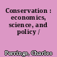 Conservation : economics, science, and policy /