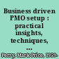 Business driven PMO setup : practical insights, techniques, and case examples for ensuring success /