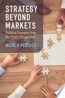 Strategy beyond markets : political economy from the firm's perspective /