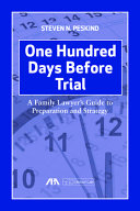 One hundred days before trial : a family lawyer's guide to preparation and strategy /