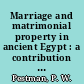 Marriage and matrimonial property in ancient Egypt : a contribution to establishing the legal position of the woman /
